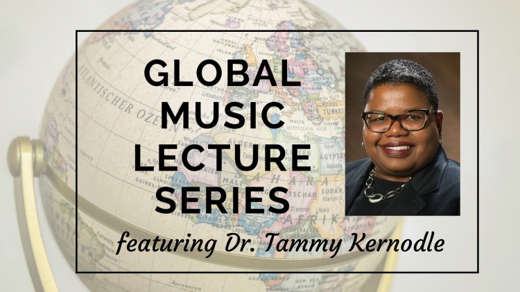 Global Music Lecture Series featuring Dr. Tammy Kernodle