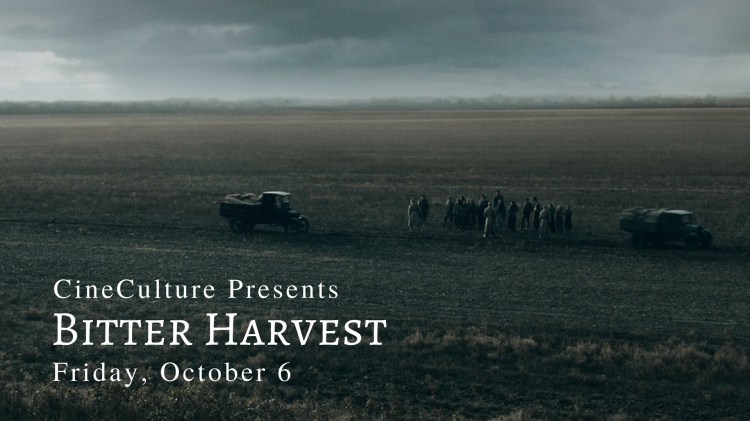 CineCulture Presents "Bitter Harvest" Friday, October 6