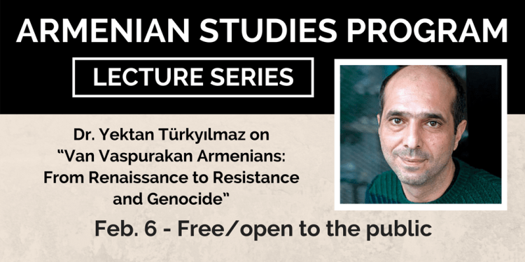 Armenian Studies lecture: Dr. Yektan Türkyılmaz on “Van Vaspurakan Armenians: From Renaissance to Resistance and Genocide”
