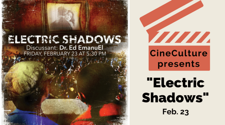 CineCulture presents "Electric Shadows" Feb. 23