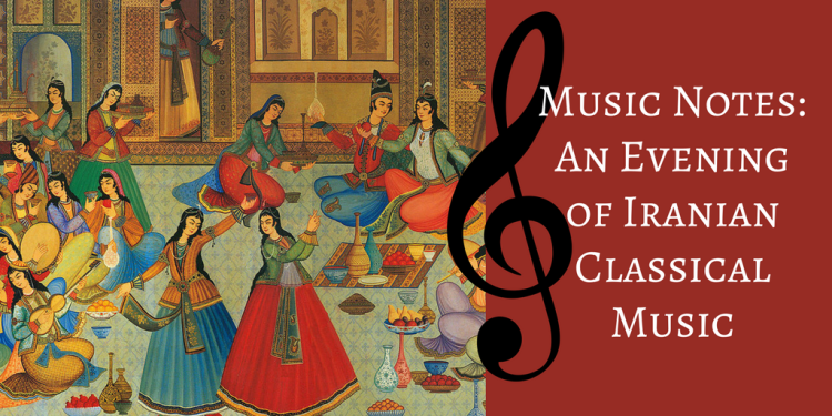 Music Notes: An Evening of Iranian Classical Music