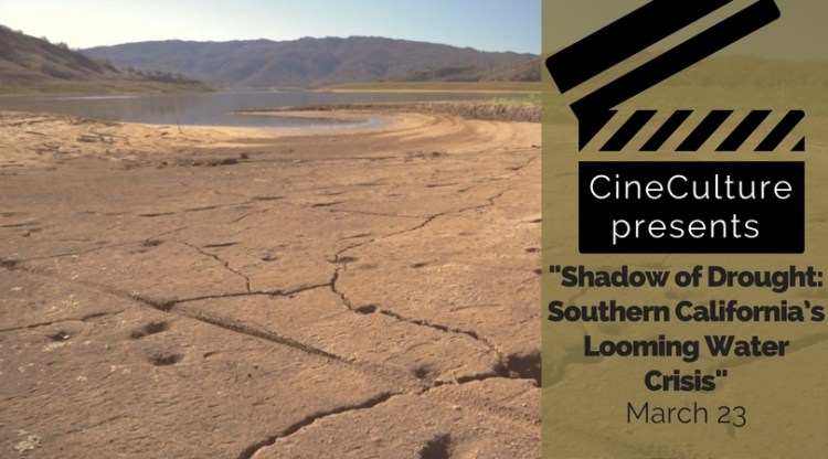 CineCulture presents "Shadow of Drought: Southern California's Looming Water Crisis" March 23