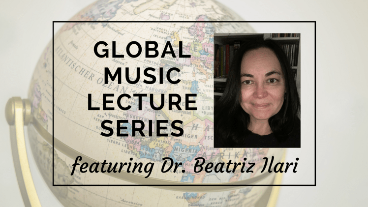 Global Music Lecture Series presents Dr. Beatriz Ilari
