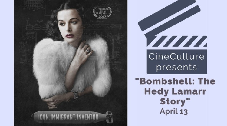 CineCulture presents "Bombshell: The Hedy Lamarr Story" April 13