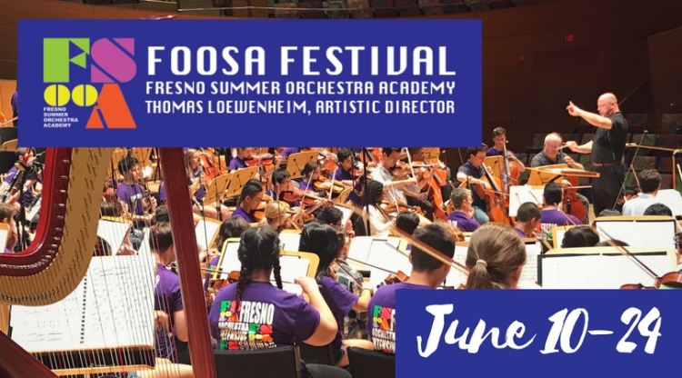 FOOSA Festival Fresno Summer Orchestra Academy Thomas Loewenheim, Artistic Director June 10-24