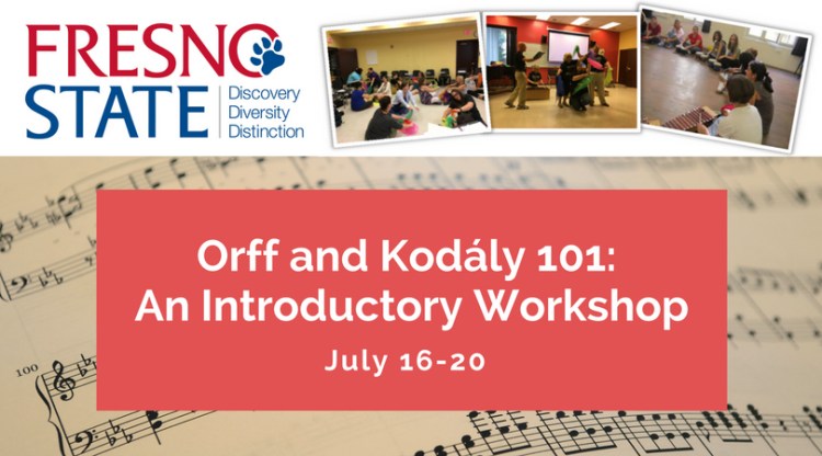 Orff and Kodaly 101: An Introductory Workshop July 16-20 Fresno State Discovery, Diversity, Distinction