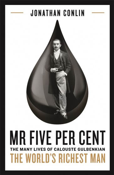 Jonathan Conlin - Mr Five Per Cent - The many lives of Calouste Gulbenkian - The World's Richest Man