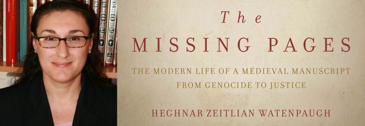 Heghnar Zeitlian Watenpaugh - "The Missing Pages - The Modern Life of a Medieval Manuscript from Genocide to Justice"