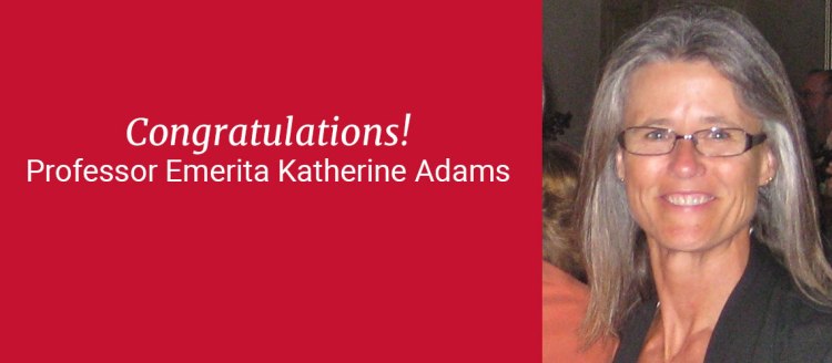 Congratulations! Professor Emerita Katherine Adams