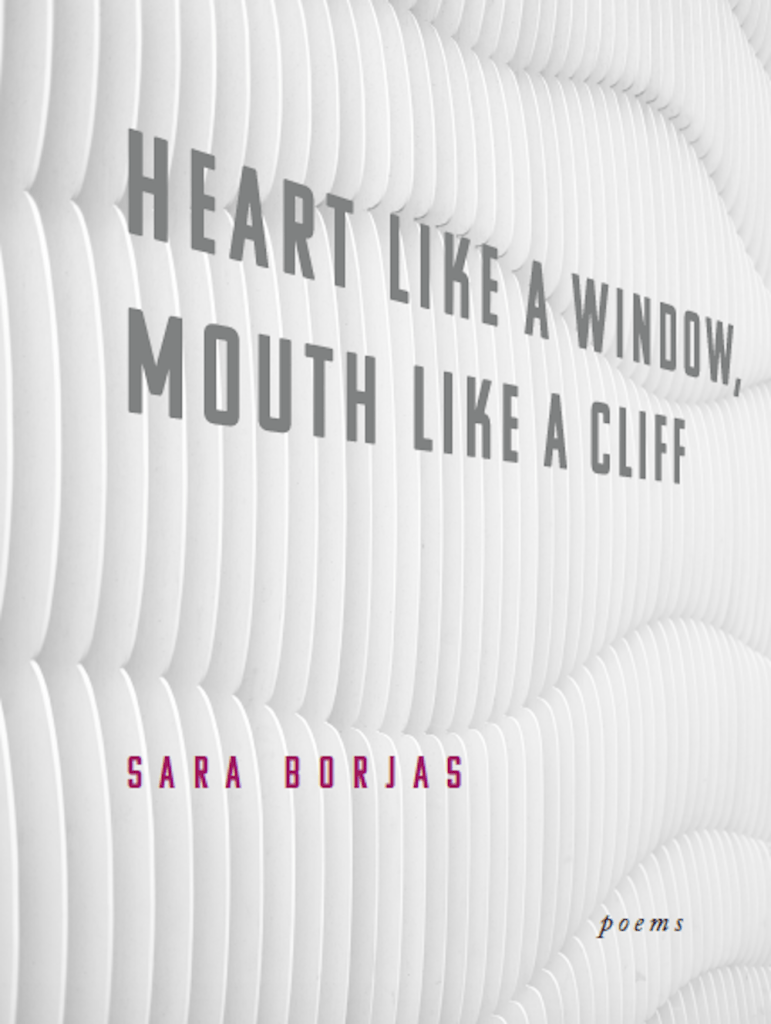 Book cover titled "Heart Like A Window, Mouth Like A Cliff" by Sara Borjas