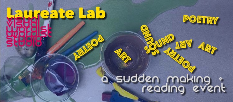 The Laureate Lab Visual Wordist Studio presents: A Sudden Making / Reading