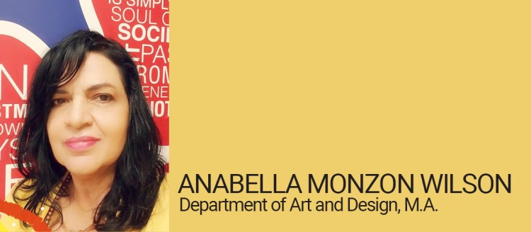 Anabella Monzon Wilson, Department of Art and Design, M.A. Student of Distinction