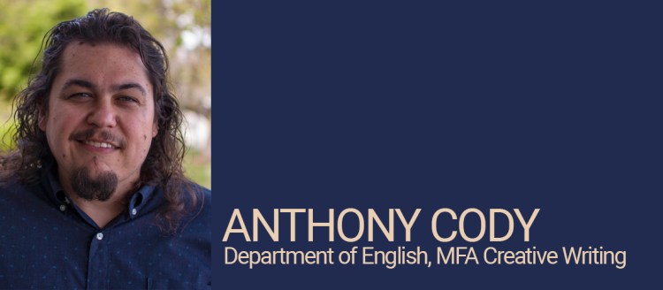 Anthony Cody, Department of English, MFA Creative Writing Student of Distinction