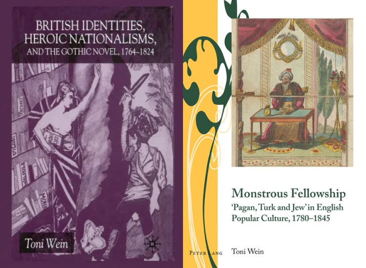 Book covers by Dr. Toni Wein including "British Identities, Heroic Nationalisms, and the Gothic Novel, 1764-1824" and "Monstrous Fellowship 'Pagan, Turk and Jew' in English Popular Culture, 1780-1845"