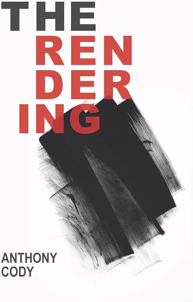 The Rendering by Anthony Cody book cover is in black and red lettering over a white background with black paint strokes overlapping.