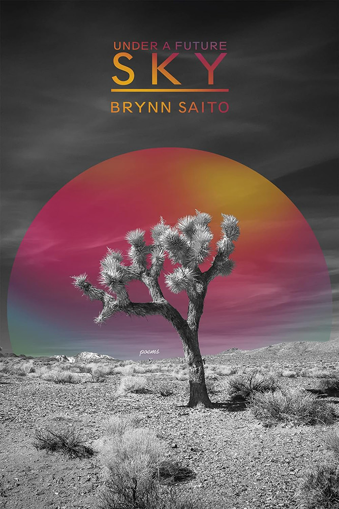 This book cover features a black a white desert scene with a small prickly tree in front of a digial yellow, magenta and purple orb that somewhat resembles the sun. "Under a Future Sky" by Brynn Saito is in clean letter with same colors as the sun.